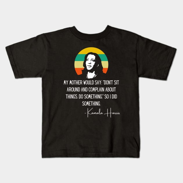 My Mother Says Madam VP Harris Quote Biden Inauguration 2021 Kids T-Shirt by Lone Wolf Works